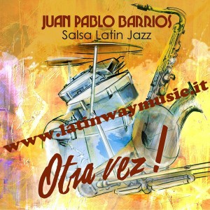 Juan Pablo Barrios Salsa Latín Jazz "Otra Vez!" | CD