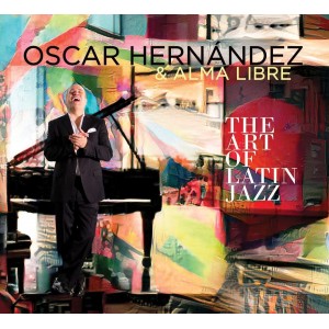 Oscar Hernández & Alma Libre "The Art Of Latin Jazz" | CD